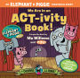 We Are in an ACT-ivity Book!: An ELEPHANT & PIGGIE Theatrical Event