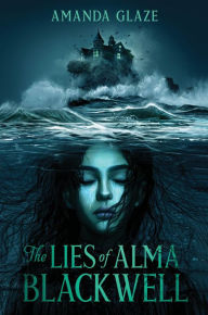 Title: The Lies of Alma Blackwell, Author: Amanda Glaze