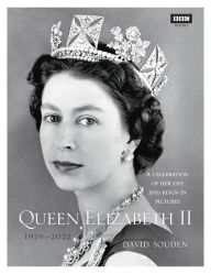 Books audio downloads Queen Elizabeth II: A Celebration of Her Life and Reign in Pictures ePub FB2 PDB by David Souden, BBC Books in English 9781454952046