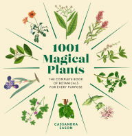 Title: 1001 Magical Plants: The Complete Book of Botanicals for Every Purpose, Author: Cassandra Eason