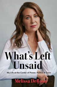 Mobi epub ebooks download What's Left Unsaid: My Life at the Center of Power, Politics & Crisis (English literature)