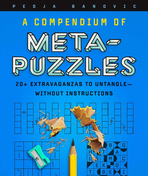 A Compendium of Meta-Puzzles: 20+ Extravaganzas to Untangle-Without Instructions