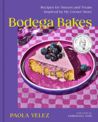 Title: Bodega Bakes: Recipes for Sweets and Treats Inspired by My Corner Store - A Baking Cookbook, Author: Paola Velez