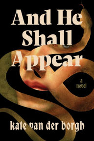 Title: And He Shall Appear, Author: Kate van der Borgh