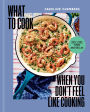 What to Cook When You Don't Feel Like Cooking