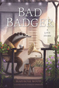 Title: Bad Badger: A Love Story, Author: Maryrose Wood