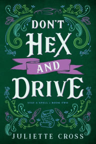 Free kindle cookbook downloads Don't Hex and Drive: Stay A Spell Book 2 by Juliette Cross RTF