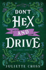 Title: Don't Hex and Drive: Stay A Spell Book 2, Author: Juliette Cross