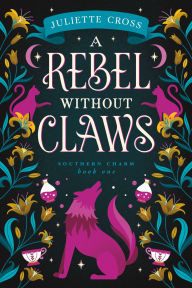 Title: A Rebel Without Claws: Southern Charm Book One, Author: Juliette Cross