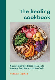 Download ebooks to iphone kindle The Healing Cookbook: Nourishing Plant-Based Recipes to Help You Feel Better and Stay Well