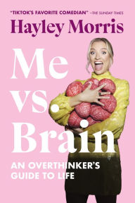 Free download audio books for ipod Me vs. Brain: An Overthinker's Guide to Life English version by Hayley Morris 9781454953821 