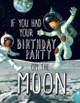 Alternative view 1 of If You Had Your Birthday Party on the Moon