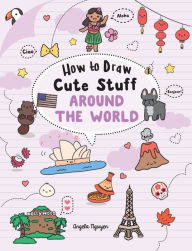 Title: How to Draw Cute Stuff: Around the World, Author: Angela Nguyen