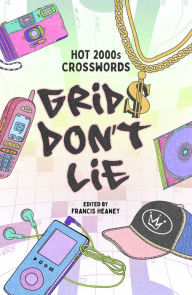 Title: Grids Don't Lie: Hot 2000s Crosswords, Author: Francis Heaney