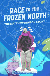 Ebook download free english Race to the Frozen North: The Matthew Henson Story by Catherine Johnson DJVU PDF RTF 9781454954859