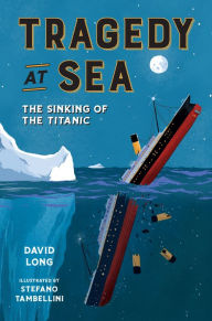 Free computer ebooks to download Tragedy at Sea: The Sinking of the Titanic in English by David Long, Stefano Tambellini