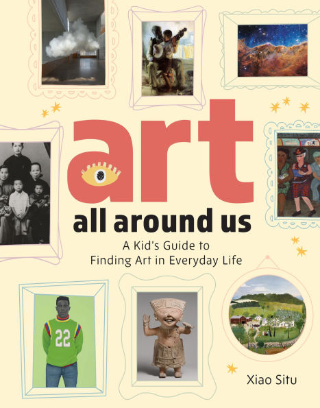 Art All Around Us: A Kid's Guide to Finding Everyday Life