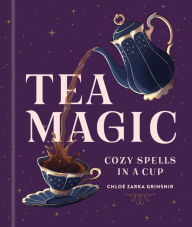 Title: Tea Magic: Cozy Spells in a Cup, Author: Chloé Zarka Grinsnir