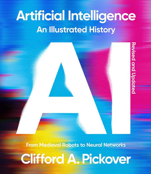 Artificial Intelligence: An Illustrated History: From Medieval Robots to Neural Networks