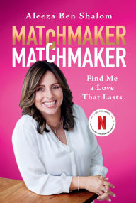 Title: Matchmaker Matchmaker: Find Me a Love That Lasts, Author: Aleeza Ben Shalom