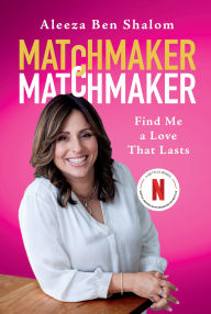 Title: Matchmaker Matchmaker: Find Me a Love That Lasts, Author: Aleeza Ben Shalom