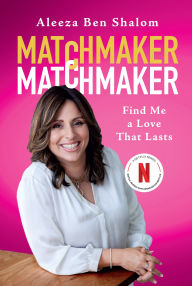 Title: Matchmaker Matchmaker: Find Me a Love That Lasts, Author: Aleeza Ben Shalom