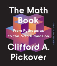 Title: The Math Book: From Pythagoras to the 57th Dimension, Author: Clifford A. Pickover