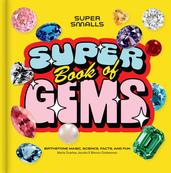Super Smalls Super Book of Gems: Birthstone Magic, Science, Facts, and Fun