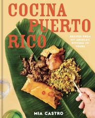 Title: Cocina Puerto Rico: Recipes from My Abuela's Kitchen to Yours, Author: Mia Castro