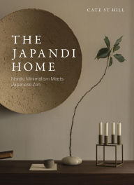 Title: The Japandi Home: Nordic Minimalism Meets Japanese Zen, Author: Cate St Hill