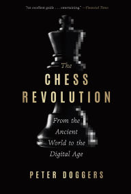 Title: The Chess Revolution: From the Ancient World to the Digital Age, Author: Peter Doggers