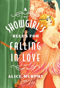Download free ebooks in kindle format A Showgirl's Rules for Falling in Love in English ePub FB2 9781454959465 by Alice Murphy