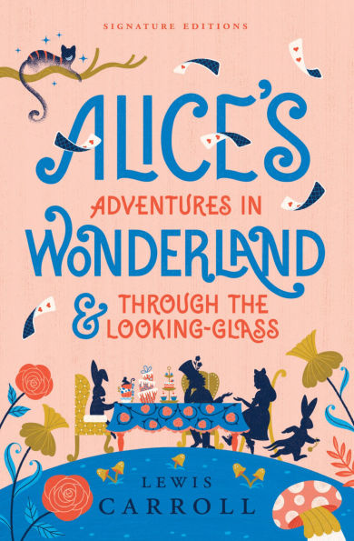Alice's Adventures Wonderland & Through the Looking-Glass
