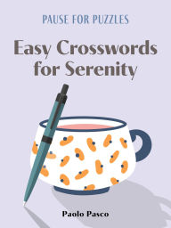 Title: Pause for Puzzles: Easy Crosswords for Serenity, Author: Paolo Pasco