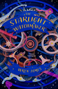 Title: The Starlight Watchmaker, Author: Wren James