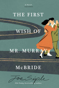 Epub ebooks download The First Wish of Mr. Murray McBride: A Novel CHM RTF by Joe Siple