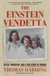 Title: The Einstein Vendetta: Hitler, Mussolini, and a True Story of Murder, Author: Thomas Harding
