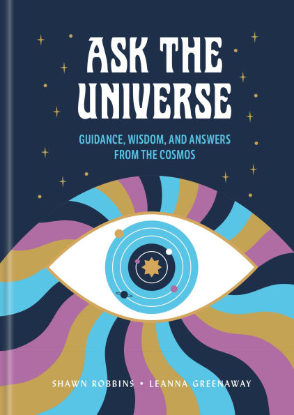 Ask the Universe: Guidance, Wisdom, and Answers from the Cosmos