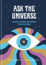 Ask the Universe: Guidance, Wisdom, and Answers from the Cosmos