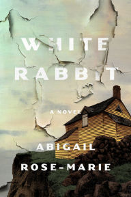 Title: White Rabbit: A Novel, Author: Abigail Rose-Marie