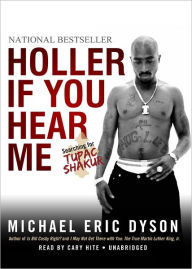 Title: Holler If You Hear Me: Searching for Tupac Shakur, Author: Michael Eric Dyson