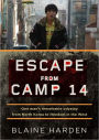 Escape from Camp 14: One Man's Remarkable Odyssey from North Korea to Freedom in the West