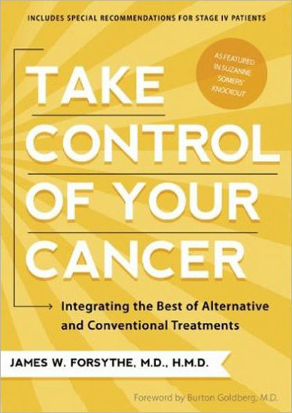 Take Control of Your Cancer: Integrating the Best of Alternative and Conventional Treatments