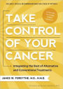 Take Control of Your Cancer: Integrating the Best of Alternative and Conventional Treatments