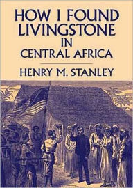 Title: How I Found Livingstone in Central Africa, Author: Henry M. Stanley