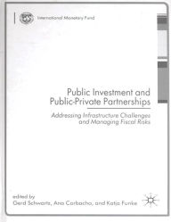 Title: Public Investment and Public-Private Partnerships: Addressing Infrastructure Challenges and Managing Fiscal Risks, Author: Ms. Ana Corbacho