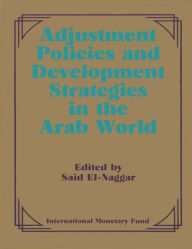 Title: Adjustment Policies and Development Strategies in the Arab World: Papers Presented at a Seminar held in Abu Dhabi, United Arab Emirates, February 16-18, 1987, Author: Saíd El-Naggar