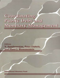 Title: Coordinating Public Debt and Monetary Management, Author: International Monetary Fund