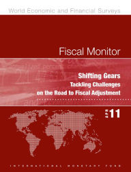 Title: Fiscal Monitor, April 2011: Shifting Gears - Tackling Challenges on the Road to Fiscal Adjustment, Author: International Monetary Fund