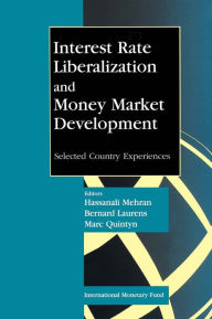 Title: Interest Rate Liberalization and Money Market Development, Author: Mr. Hassanali Mehran